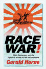 Race War!: White Supremacy and the Japanese Attack on the British Empire