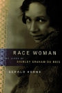 Race Woman: The Lives of Shirley Graham Du Bois