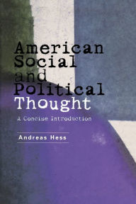 Title: American Social and Political Thought: A Concise Introduction / Edition 1, Author: Andreas Hess
