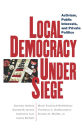 Local Democracy Under Siege: Activism, Public Interests, and Private Politics