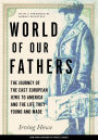 World of Our Fathers: The Journey of the East European Jews to America and the Life They Found and Made / Edition 1