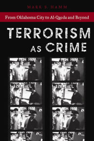Terrorism As Crime: From Oklahoma City to Al-Qaeda and Beyond / Edition 1