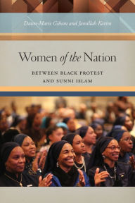 Title: Women of the Nation: Between Black Protest and Sunni Islam, Author: Dawn-Marie Gibson