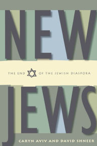 Title: New Jews: The End of the Jewish Diaspora / Edition 1, Author: Caryn S. Aviv