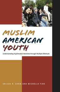 Title: Muslim American Youth: Understanding Hyphenated Identities through Multiple Methods, Author: Michelle Fine