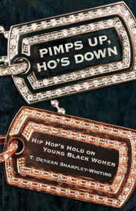 Title: Pimps Up, Ho's Down: Hip Hop's Hold on Young Black Women / Edition 1, Author: T. Denean Denean Sharpley-Whiting