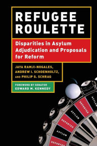 Title: Refugee Roulette: Disparities in Asylum Adjudication and Proposals for Reform, Author: Philip G. Schrag