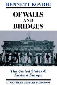 Title: Of Walls and Bridges: The United States & Eastern Europe / Edition 1, Author: Bennett Kovrig