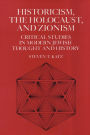 Historicism, the Holocaust, and Zionism: Critical Studies in Modern Jewish History and Thought