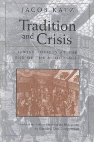 Title: Tradition and Crisis: Jewish Society At the End of the Middle Ages, Author: Jacob Katz