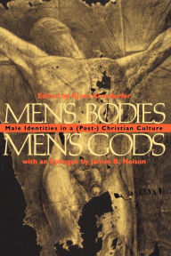 Men's Bodies, Men's Gods: Male Identities in a (Post) Christian Culture / Edition 1