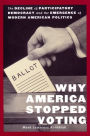 Why America Stopped Voting: The Decline of Participatory Democracy and the Emergence of Modern American Politics