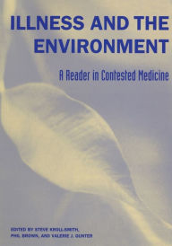Title: Illness and the Environment: A Reader in Contested Medicine, Author: Steve Kroll-Smith