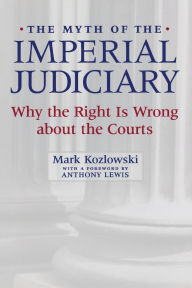 Title: The Myth of the Imperial Judiciary: Why the Right is Wrong about the Courts, Author: Mark Kozlowski