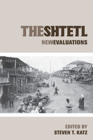 Title: The Shtetl: New Evaluations, Author: Steven T. Katz