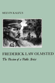 Title: Frederick Law Olmstead: The Passion of a Public Artist, Author: Melvin Kalfus