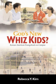 Title: God's New Whiz Kids?: Korean American Evangelicals on Campus, Author: Rebecca Y. Kim