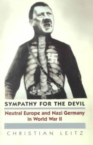 Title: Sympathy for the Devil: Neutral Europe and Nazi Germany in World War II, Author: Christian Leitz
