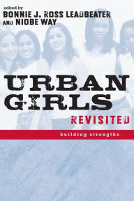 Title: Urban Girls Revisited: Building Strengths / Edition 2, Author: Bonnie J. Leadbeater