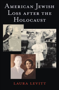 Title: American Jewish Loss after the Holocaust, Author: Laura Levitt