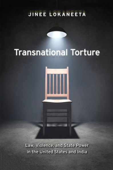 Transnational Torture: Law, Violence, and State Power in the United States and India