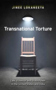 Title: Transnational Torture: Law, Violence, and State Power in the United States and India, Author: Jinee Lokaneeta