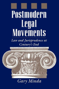 Title: Postmodern Legal Movements: Law and Jurisprudence At Century's End / Edition 1, Author: Gary Minda