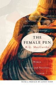 Title: The Female Pen: Women Writers and Novelists, 1621-1818, Author: Bridget G. MacCarthy