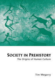 Title: Society in Prehistory: The Origins of Human Culture, Author: Tim Megarry
