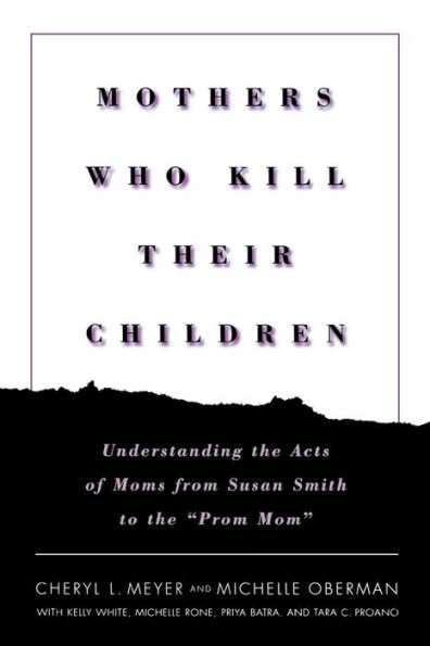 Mothers Who Kill Their Children: Understanding the Acts of Moms from Susan Smith to the 