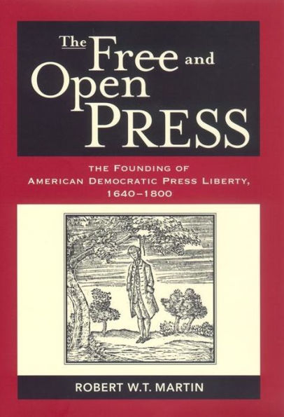 The Free and Open Press: The Founding of American Democratic Press Liberty