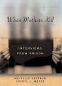 When Mothers Kill: Interviews from Prison