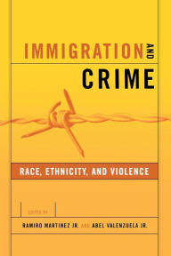Title: Immigration and Crime: Ethnicity, Race, and Violence / Edition 1, Author: Ramiro Martinez Jr.