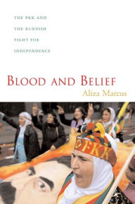 Title: Blood and Belief: The PKK and the Kurdish Fight for Independence, Author: Aliza Marcus