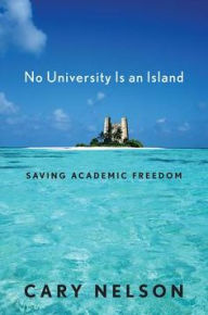 Title: No University Is an Island: Saving Academic Freedom, Author: Cary Nelson