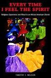 Every Time I Feel the Spirit: Religious Experience and Ritual in an African American Church