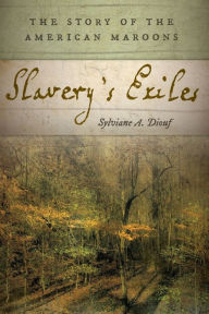 Title: Slavery's Exiles: The Story of the American Maroons, Author: Sylviane A. Diouf