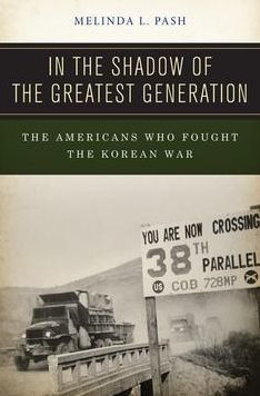 In the Shadow of the Greatest Generation: The Americans Who Fought the Korean War