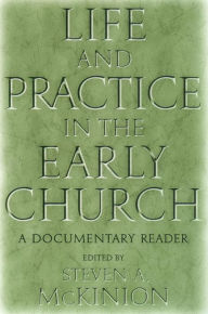 Title: Life and Practice in the Early Church: A Documentary Reader, Author: Steve McKinion
