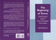 Title: The Beginning of Terror: A Psychological Study of Rainer Maria Rilke's Life and Work, Author: David Kleinbard