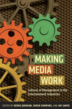 Making Media Work: Cultures of Management in the Entertainment Industries