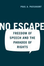 No Escape: Freedom of Speech and the Paradox of Rights / Edition 1
