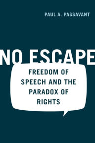 Title: No Escape: Freedom of Speech and the Paradox of Rights / Edition 1, Author: Paul Passavant