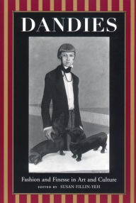Title: Dandies: Fashion and Finesse in Art and Culture, Author: Susan Fillin-Yeh