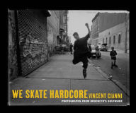 Title: We Skate Hardcore: Photographs from Brooklyn's Southside, Author: Vincent Cianni