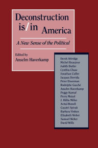 Title: Deconstruction Is/In America: A New Sense of the Political, Author: Anselm Haverkamp