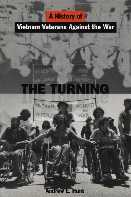 The Turning A History Of Vietnam Veterans Against The War By Andrew E Hunt Nook Book Ebook 