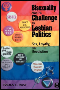 Title: Bisexuality and the Challenge to Lesbian Politics: Sex, Loyalty, and Revolution / Edition 1, Author: Paula C Rust