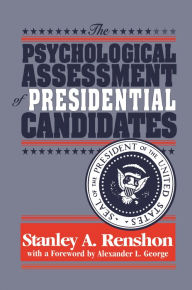 Title: The Psychological Assessment of Presidential Candidates / Edition 1, Author: Stanley A Renshon