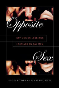 Title: Opposite Sex: Gay Men on Lesbians, Lesbians on Gay Men, Author: Sara Miles